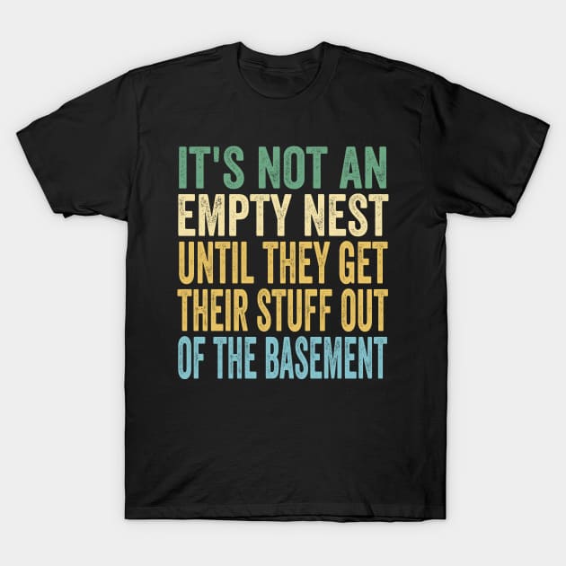 It's Not An Empty Nest Until They Get Their Stuff Out Of The Basement T-Shirt by Doc Maya